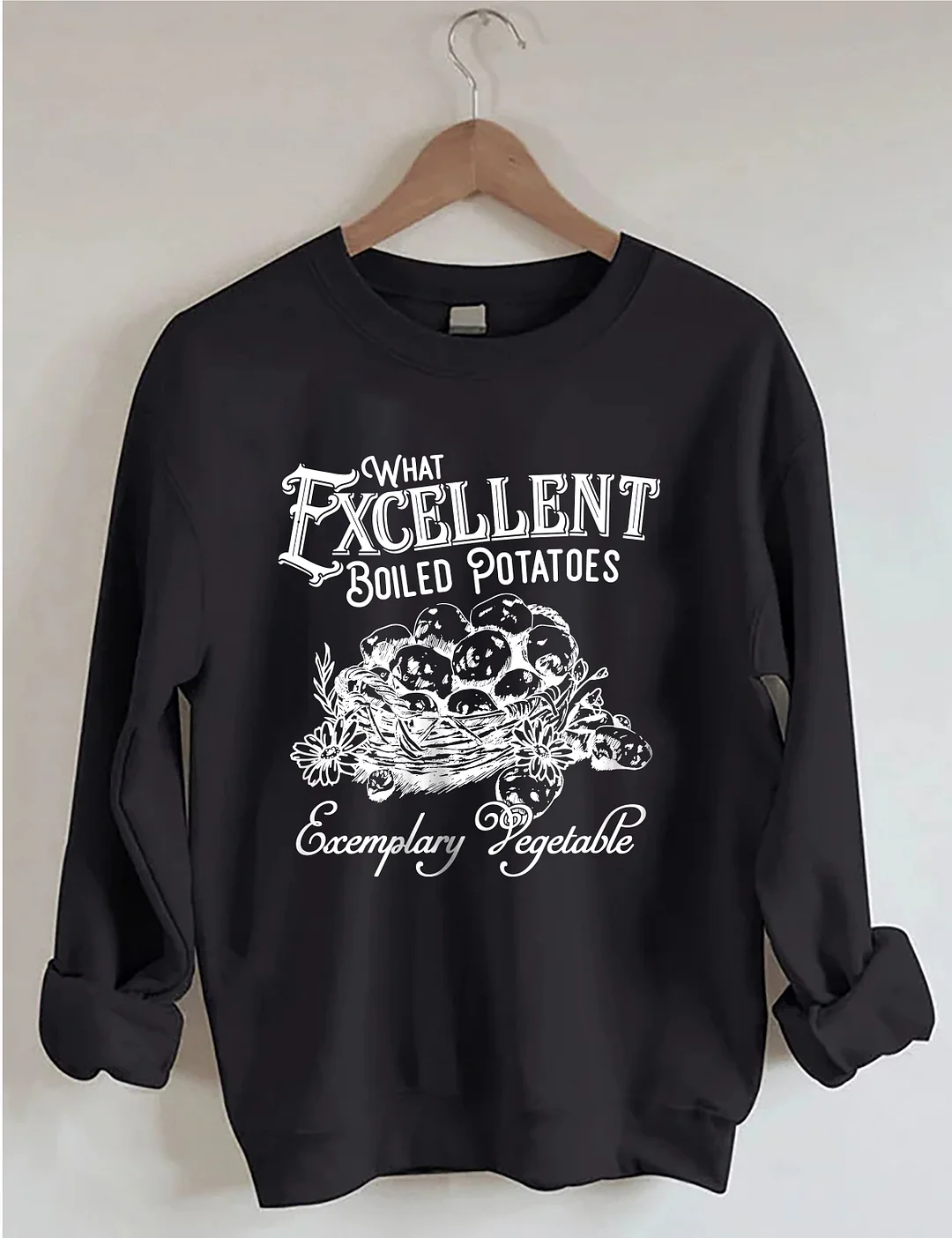 What Excellent Boiled Potatoes Sweatshirt