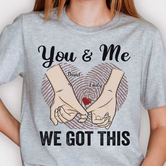 Loveyoufancy You & Me We Got This - Gift For Couples, Personalized Unisex T-shirt, Hoodie