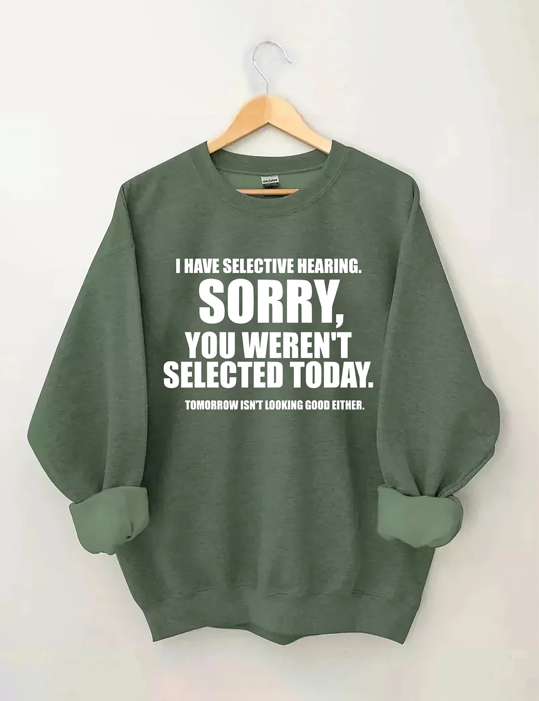 I Have Selective Hearing Sorry You Weren't Selected Today Sweatshirt