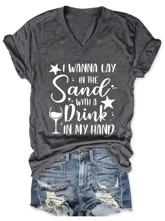 🔥Buy 3 Get 10% Off🔥V-neck I Wanna Lay In The Sand With A Drink In My Hand Print T-Shirt
