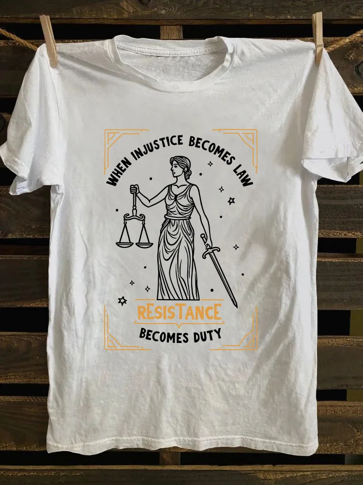 When Injustice Becomes Law Resistance Becomes Duty T-shirt