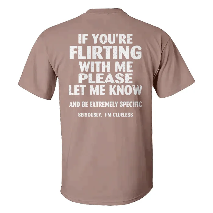 If You're Flirting With Me Please Let Me Know T-shirt