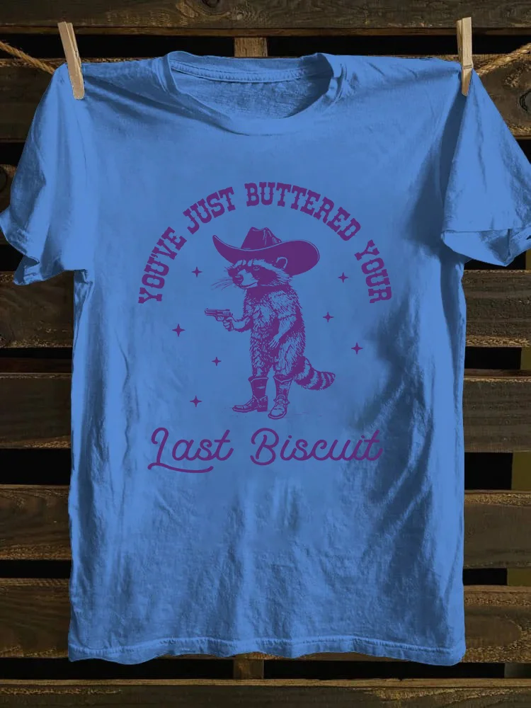 You've Just Buttered Your Last Biscuit T-shirt