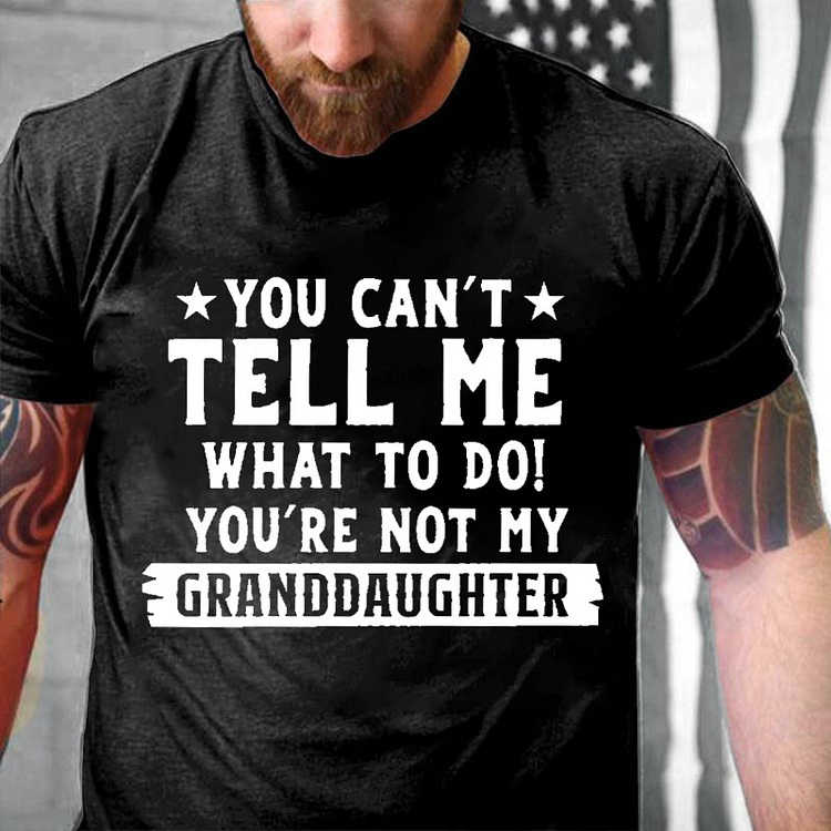 You Can't Tall Me What To Do You Are Not My Granddaughter T-shirt