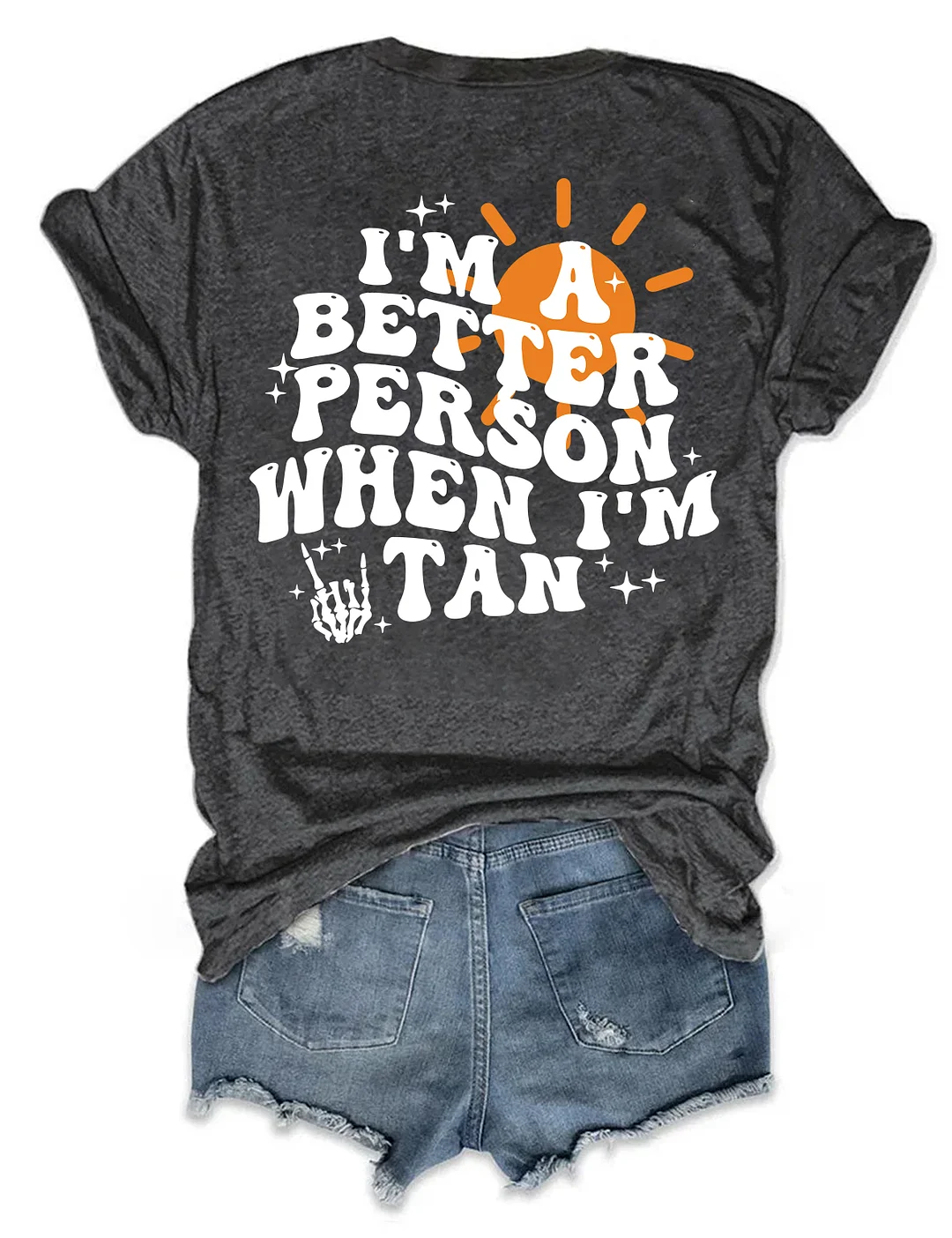 I'm A Better Person When I'm Tan T-shirt
