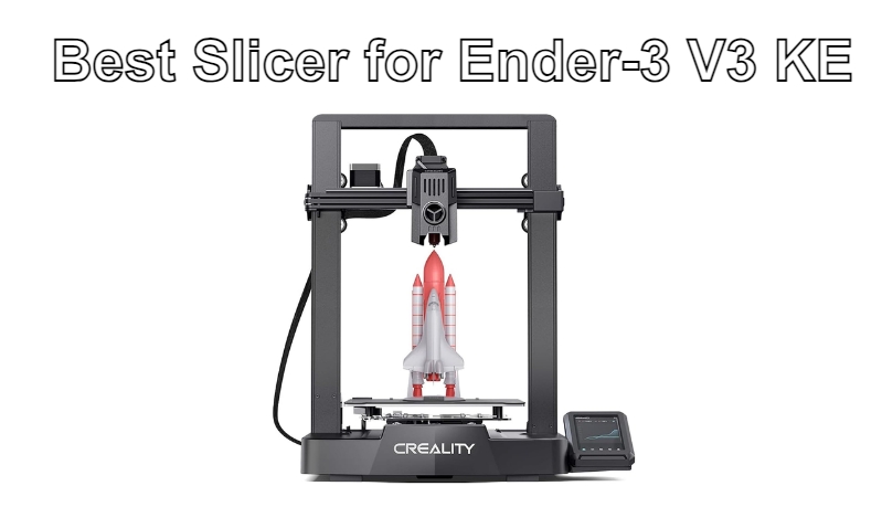 Best Slicer for Ender 3 V3 KE 2024