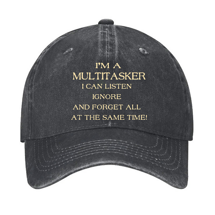I'm A Multitasker I Can Listen Ignore And Forget All At The Same Time! Hat