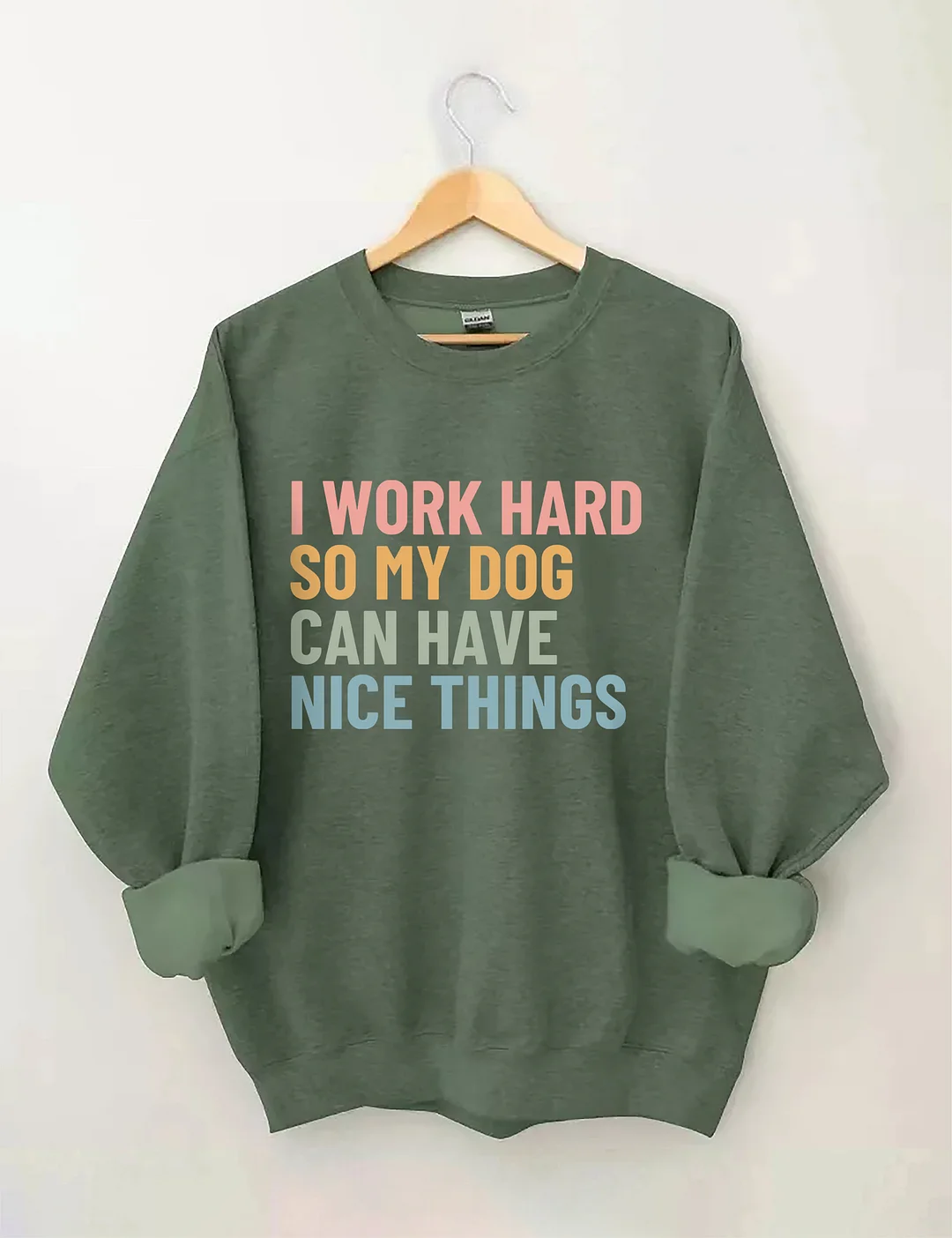 I Work Hard So My Dog Can Have Nice Things Sweatshirt