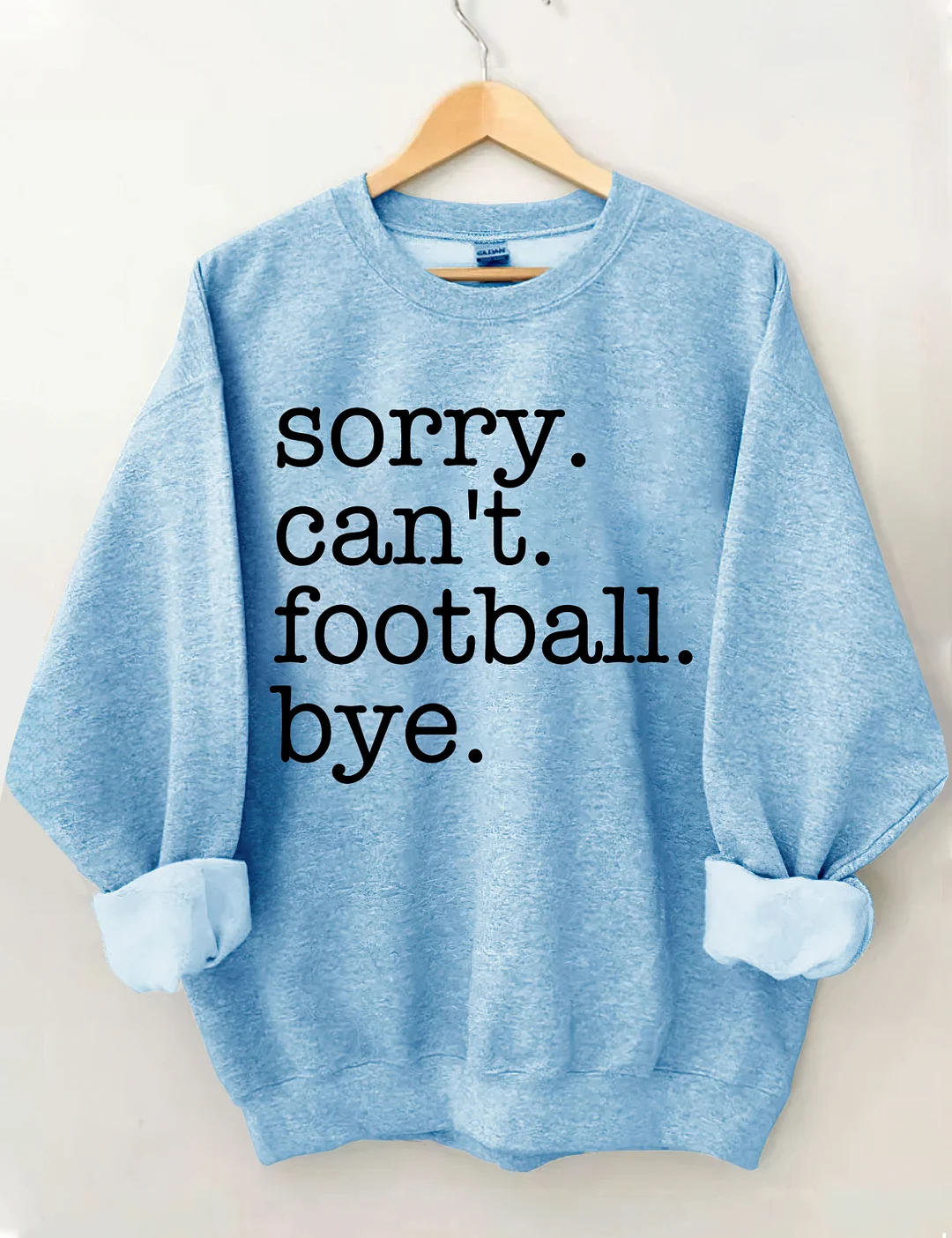 Sorry Can't Football Bye Sweatshirt
