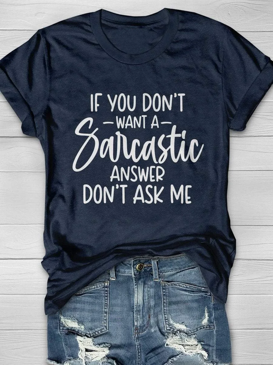 If You Don't Want a Sarcastic Answer Don't Ask Me Print Short Sleeve T-shirt