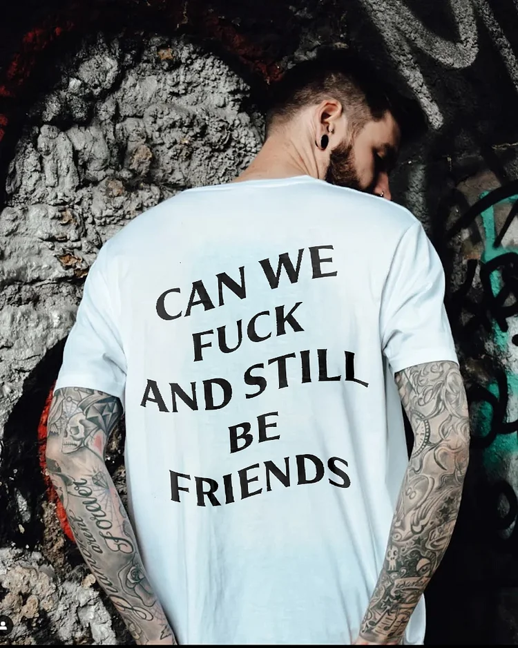 Can We Fuck And Still Be Friends Printed Men's T-shirt