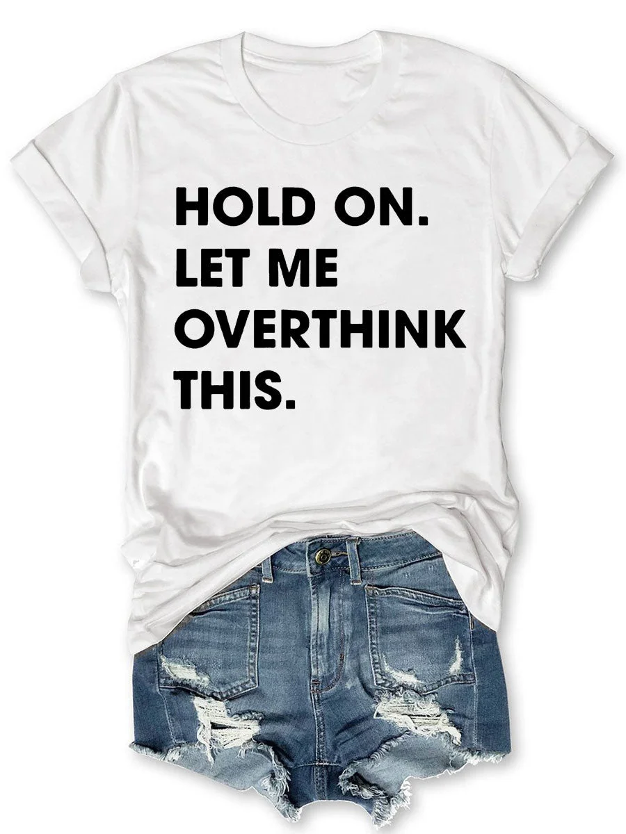 Hold On Let Me Overthink This T-shirt