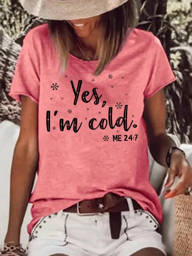 Women's Yes I Am Cold Me 24:7 Funny Graphic Printing Text Letters Casual Crew Neck Cotton T-Shirt socialshop