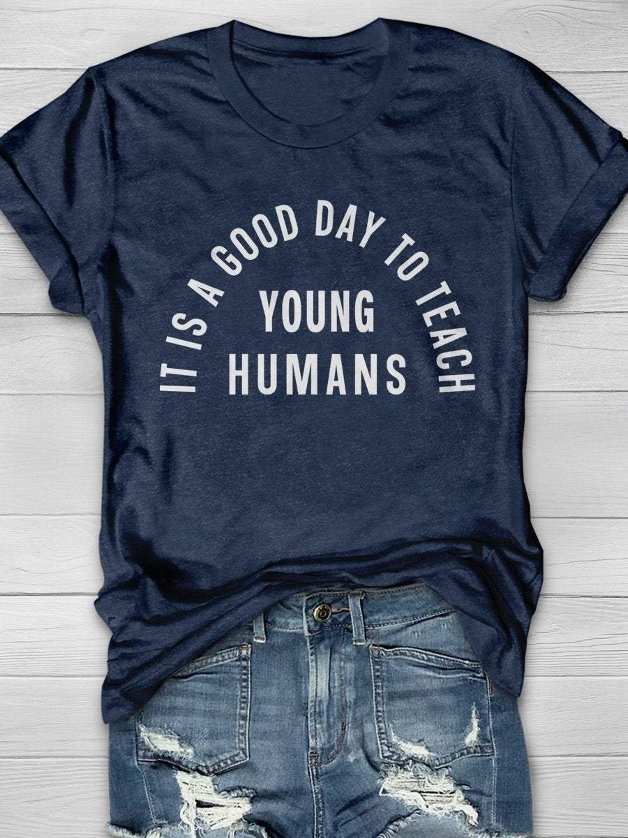 It Is A Good Day To Teach Young Humans Print Short Sleeve T-shirt