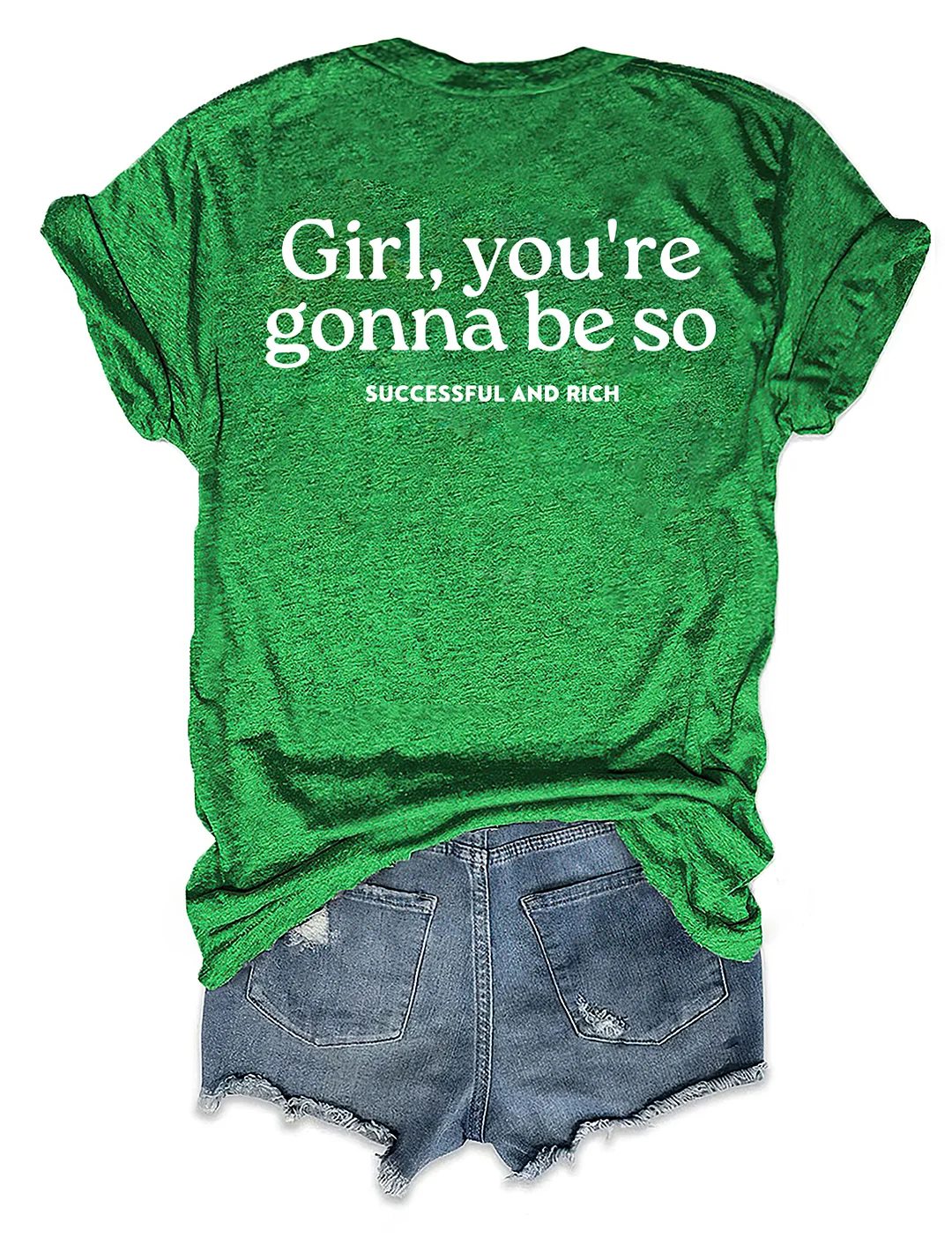 Girl You&rsquo;re Gonna Be So Successful And Rich T-shirt