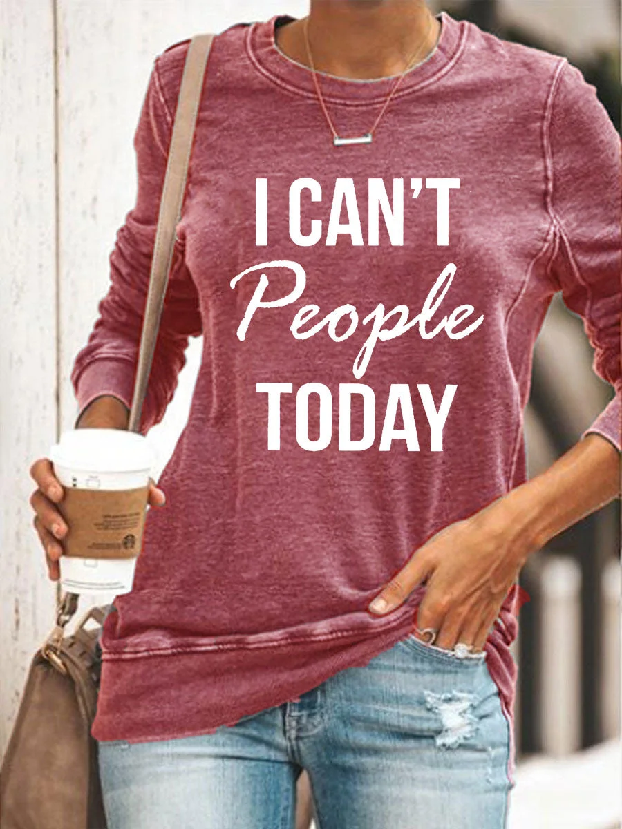 I Can't People Today Sweatshirt