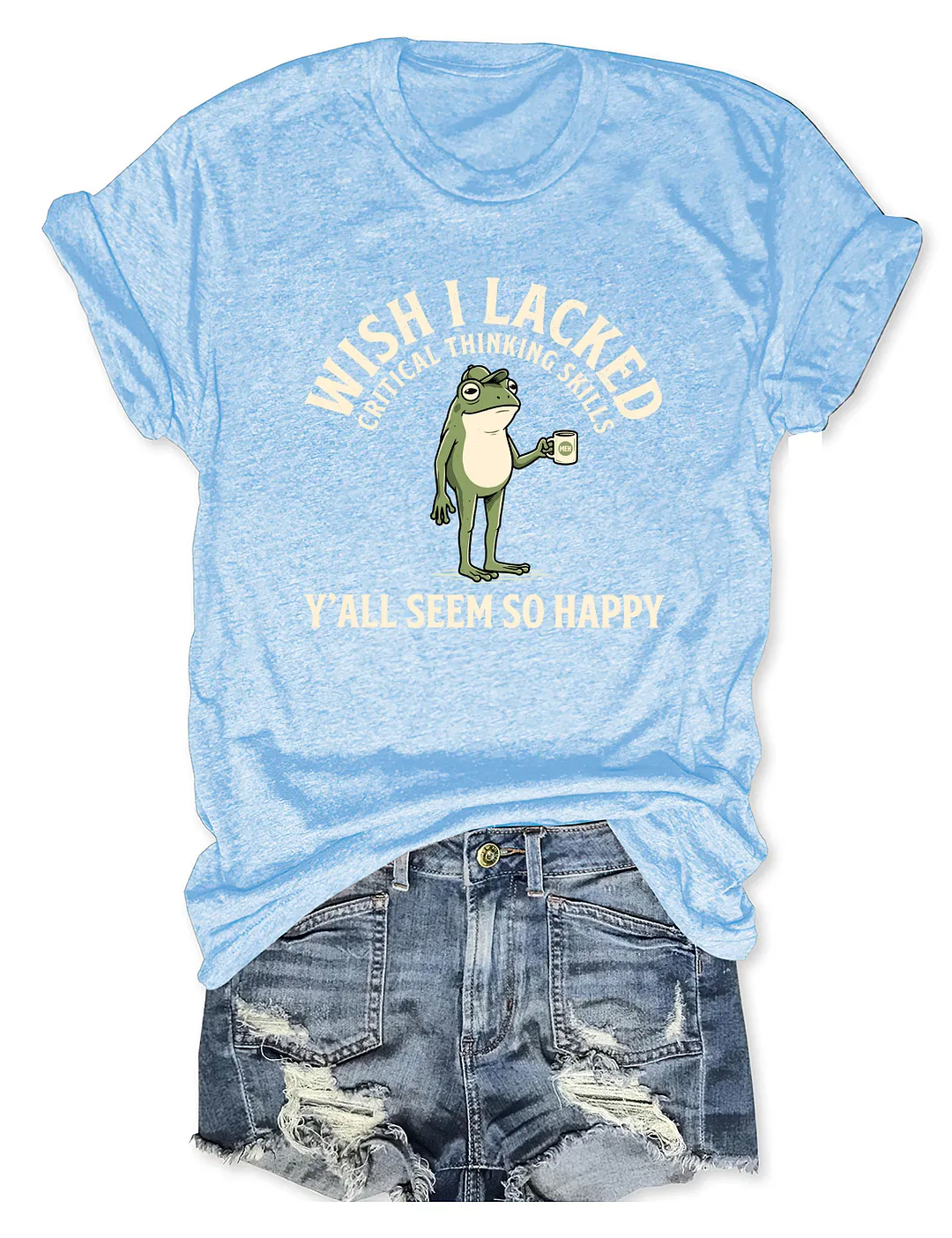 Wish I Lacked Critical Thinking Skills T-shirt