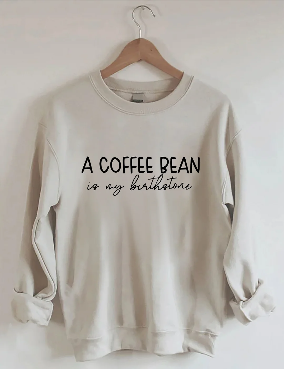 A Coffee Bean Is My Birthstone T-shirt Sweatshirt