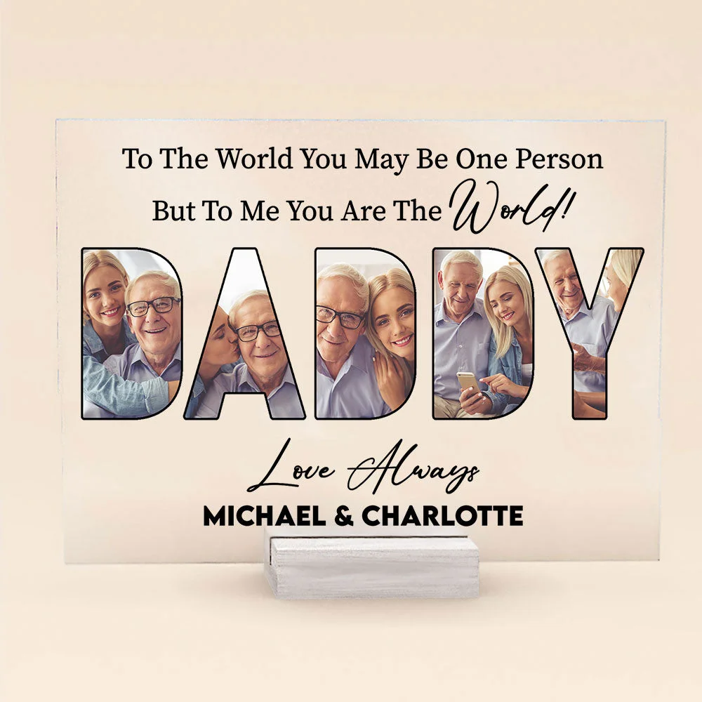 To Us/Me You Are The World Daddy - Personalized Photo Acrylic Plaque