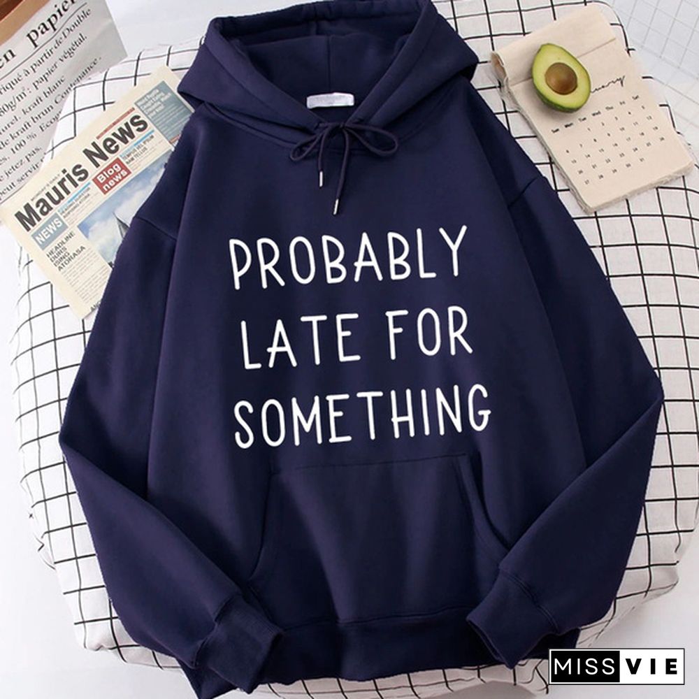 Fashion Probably Late For Something Printed Hoodies Spring Autumn Winter Long Sleeve