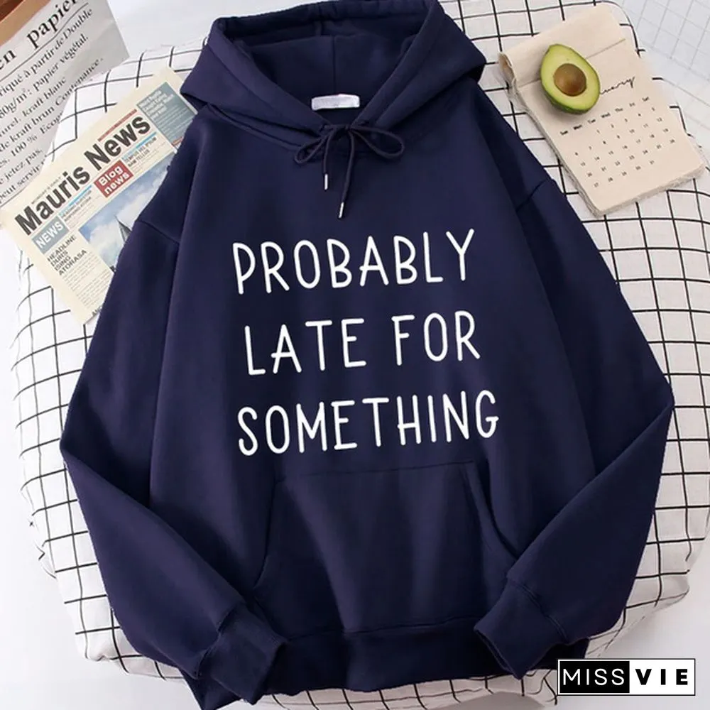 Fashion Probably Late For Something Printed Hoodies Spring Autumn Winter Long Sleeve