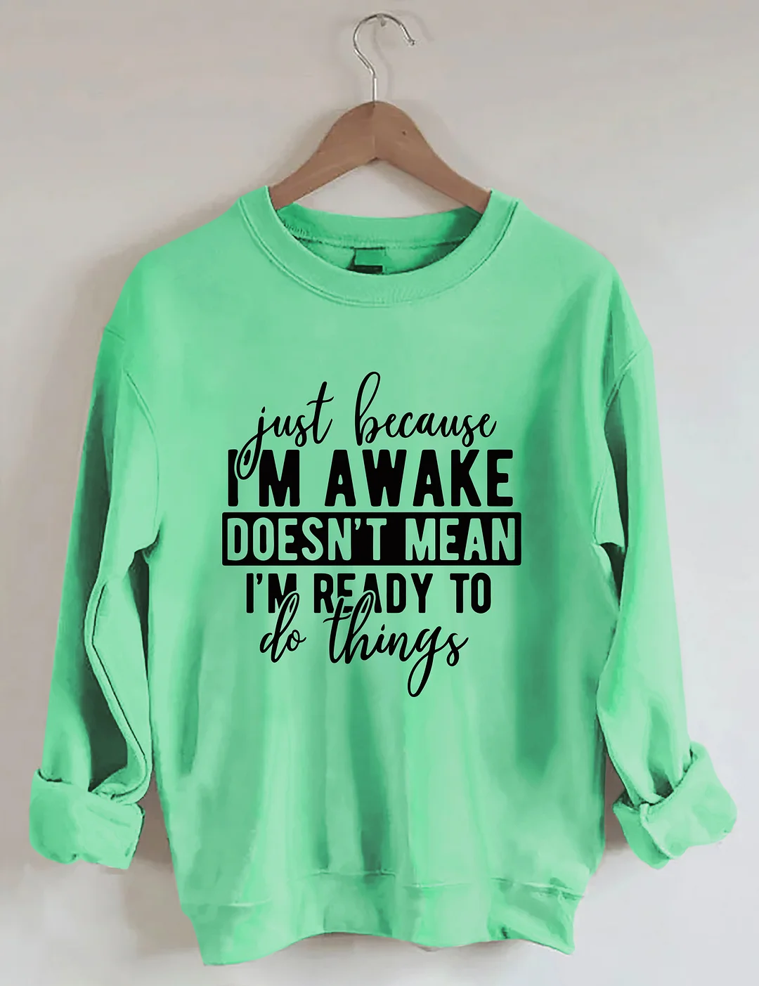 Just Because I'm Awake Sweatshirt