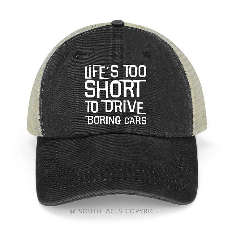 Life's Too Short To Drive Boring Cars Trucker Cap