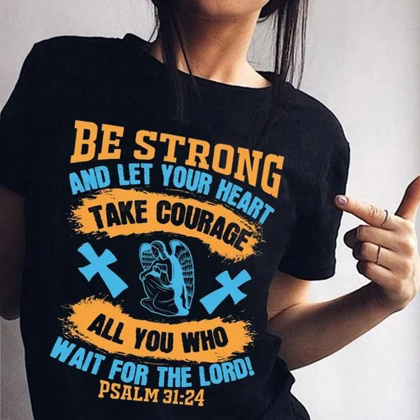 Be Strong And Let Your Heart Take Courage All You Who Wait For The Lord Women'S T-Shirt