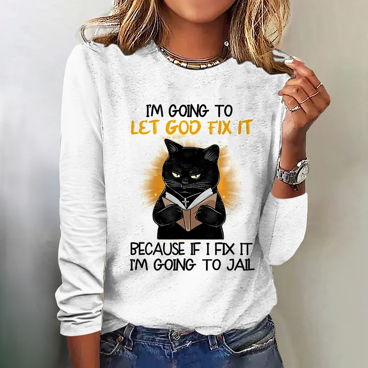 I'M Going To Let God Fix It Print T-Shirt