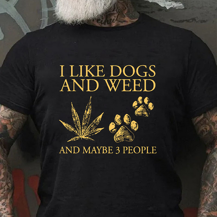 I Like Dogs And Weed And Maybe 3 People T-shirt