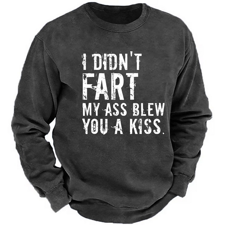 I Didn't Fart My Ass Blew You a Kiss Funny Fart Joke Sweatshirt