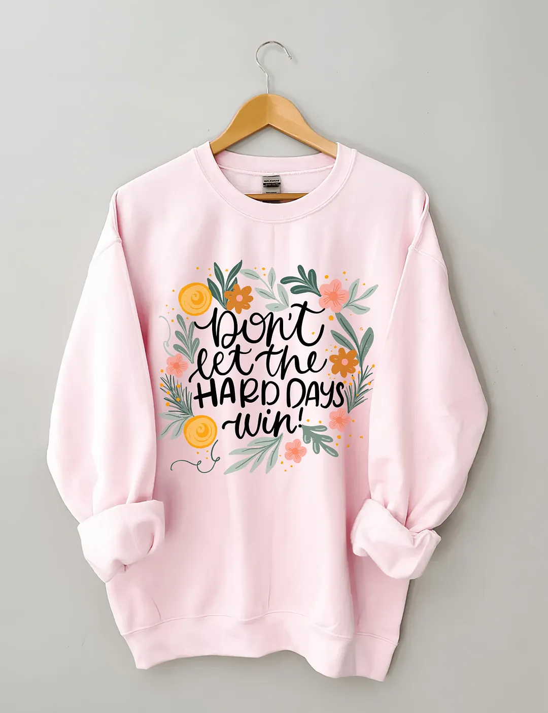 Don't Let The Hard Days Win Sweatshirt