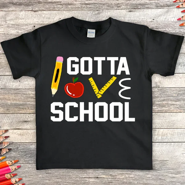 Round Neck I Gotta Love School Kids T-Shirt|S37