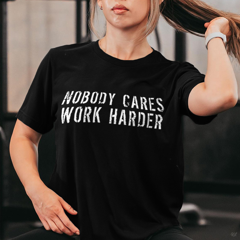 Nobody Cares Work Harder Printed Women's T-shirt