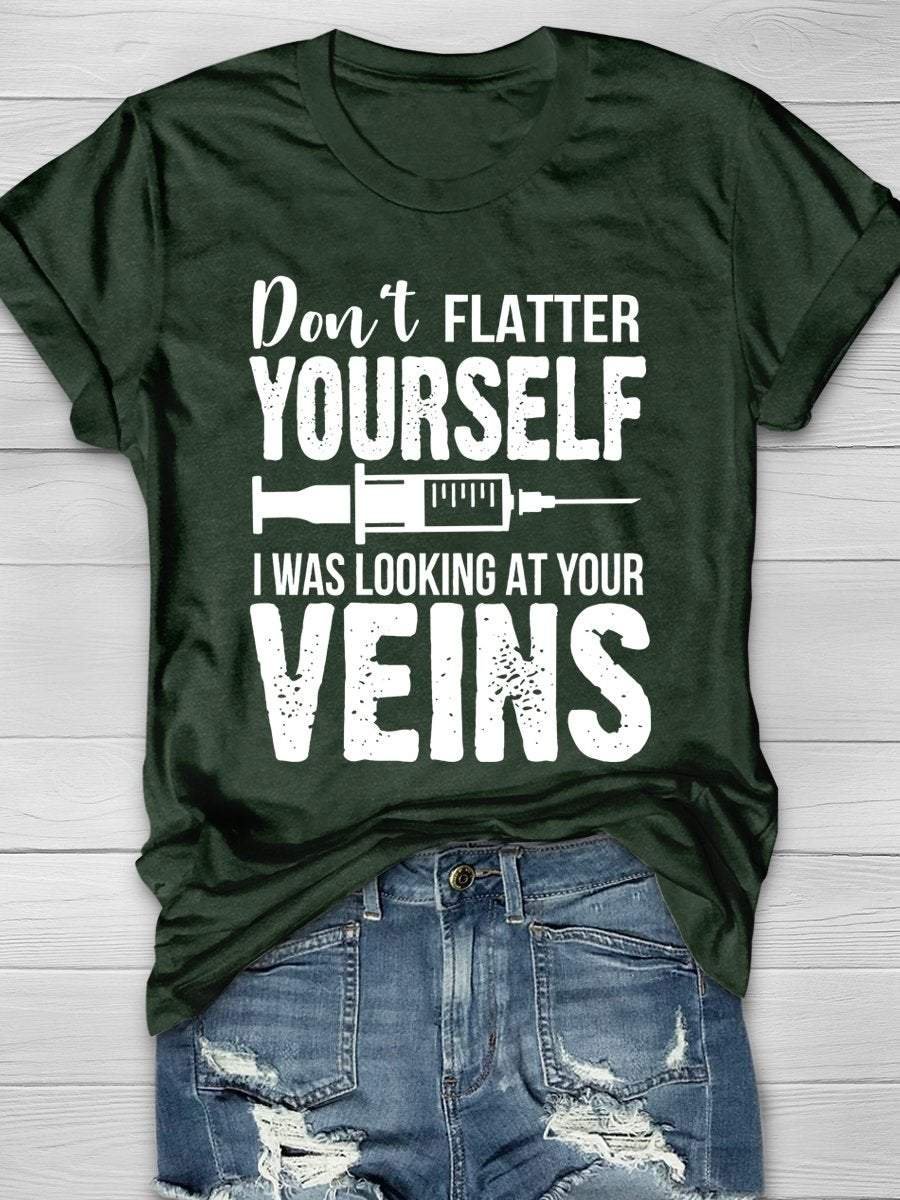 Don't Flatter Yourself I Was Looking At Your Veins Print Short Sleeve T-shirt