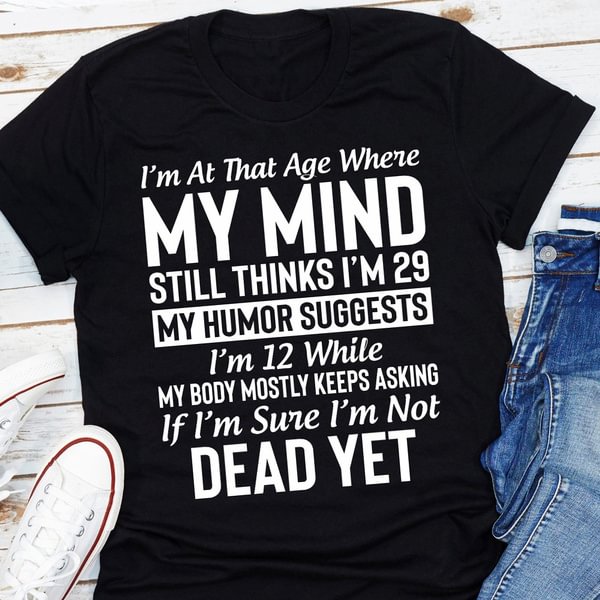 Cool "I'm At The Age..." Shirts, My Mind T-Shirts, My Humor Tee, Casual T-Shirts for Spring Summer and Fall - Shop Trendy Women's Clothing | LoverChic
