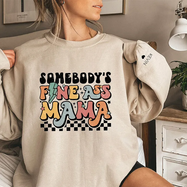Custom FINE ASS MAMA Sweatshirt,Names on the Sleeve,Mama Sweatshirt, Mom Life Sweatshirt, Gift for Mom,Mothers Day Sweatshirt