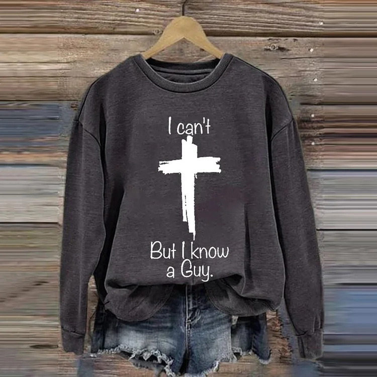 Comstylish I Can'T But I Know A Guy Printed Long Sleeve Sweatshirt