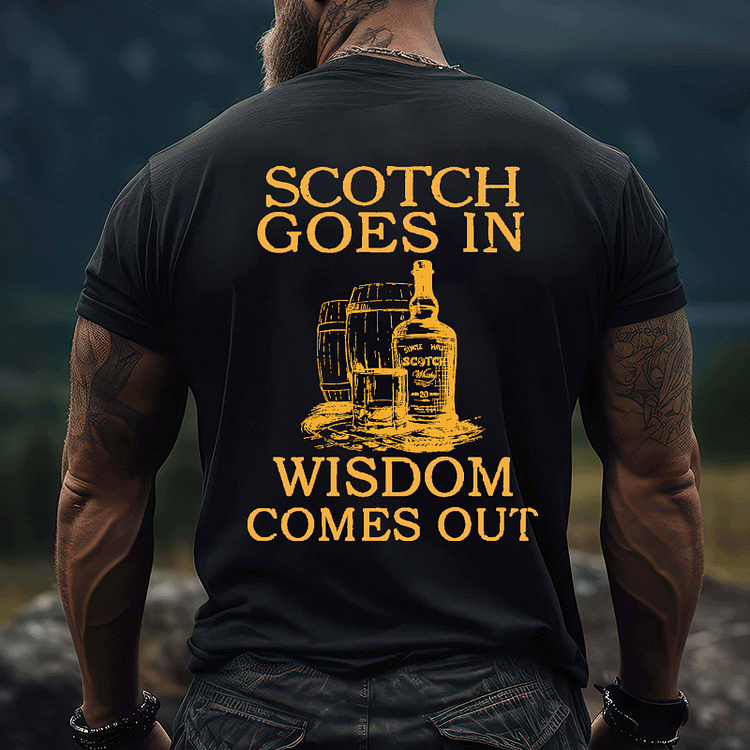 Scotch Goes In Wisdom Comes Out T-shirt