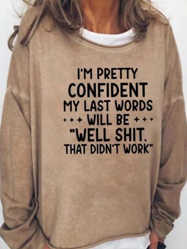Women's I'm Pretty Confident My Last Words Will Be Well Shit That Didn't Work Print Casual T-Shirt