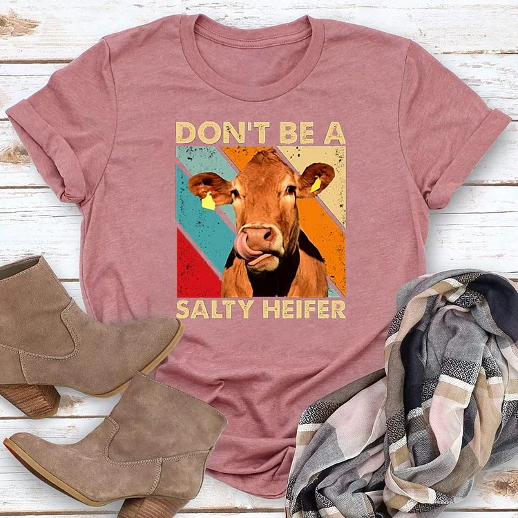 Don't Be A Salty Heifer  Round Neck T-shirt