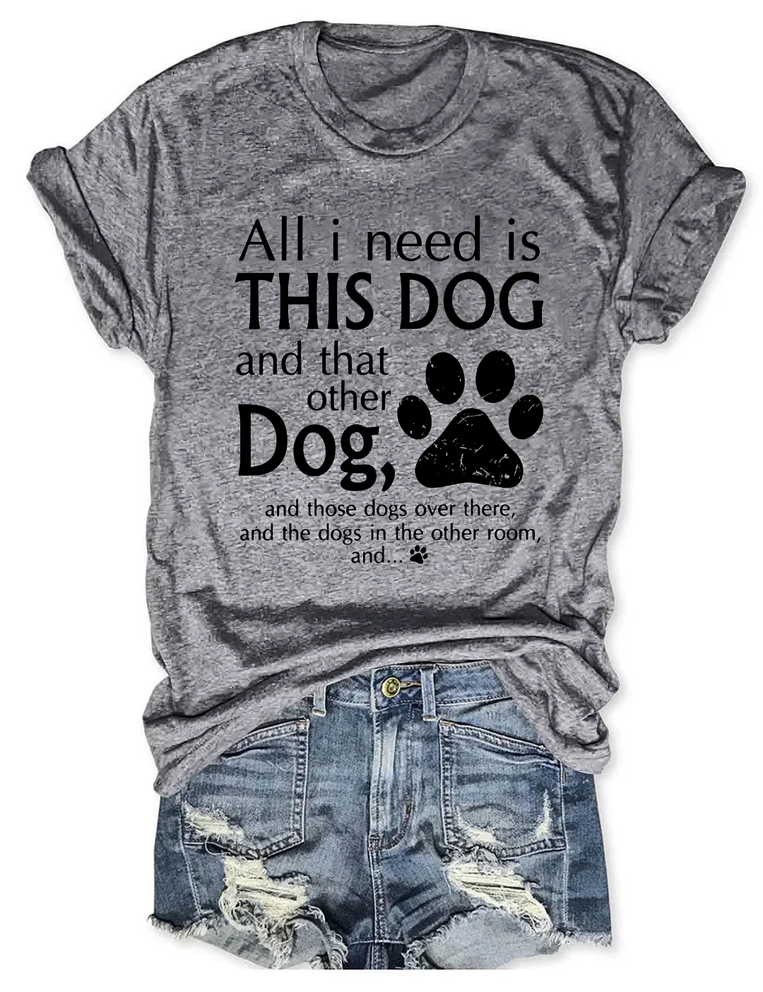 All I Need Is This Dog And That Other Dog T-Shirt