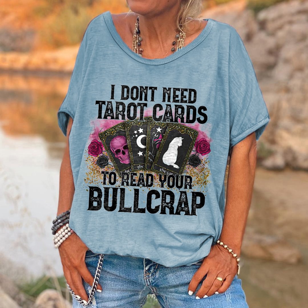 I Don't Need Tarot Cards To Read Your Bullcrap Printed Hippie T-shirt