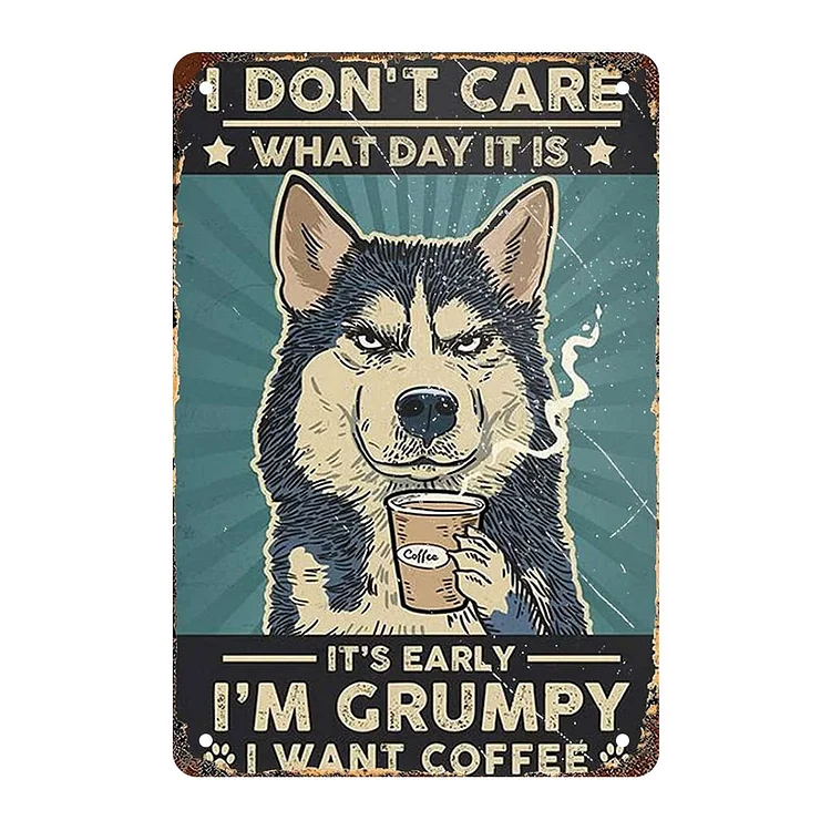 I Don't Care What Day It Is, It's Early, I'm Grumpy I Want Coffee - Vintage Tin Signs/Wooden Signs - 7.9x11.8in & 11.8x15.7in