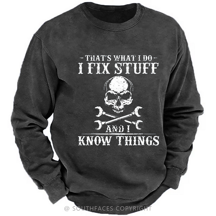 That's What I Do I Fix Stuff And I Know Things Funny Skull Print Sweatshirt