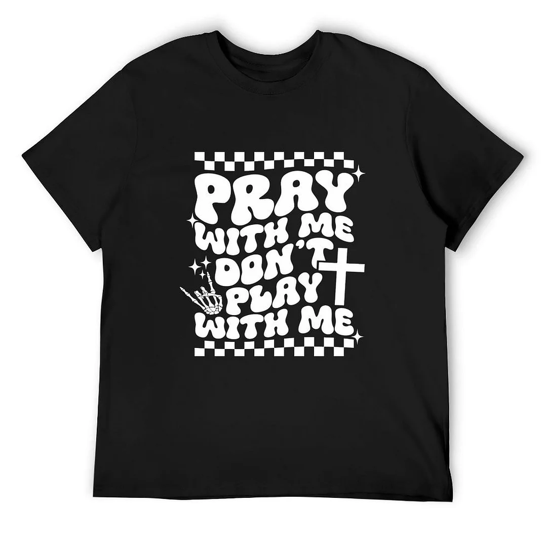 Printed Unisex Short Sleeve Cotton T-shirt for Men and Women Pattern Pray With Me Don't Play With Me