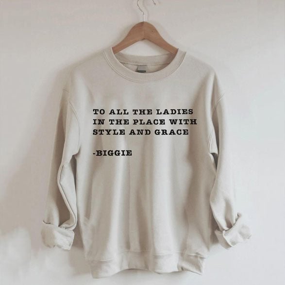 To All The Ladies In The Place With Style And Grace Biggie Sweatshirts - vzzhome