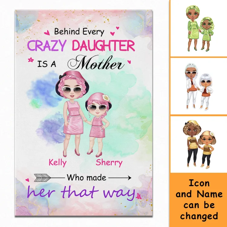 Custom Canvas Painting-Behind Every Crazy Daughter Is A Mother Who Made Her That Way