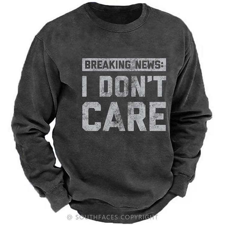 Breaking News I Don't Care Sarcastic Men's Sweatshirt