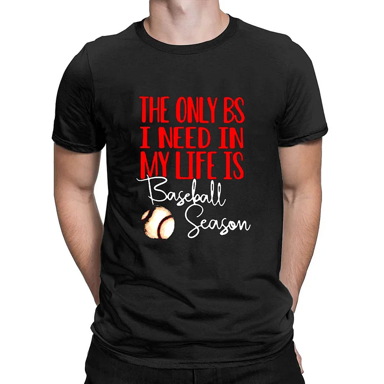 The Only Bs I Need In My Life Is Baseball Season Mens Short Sleeve Print T--014350-Annaletters